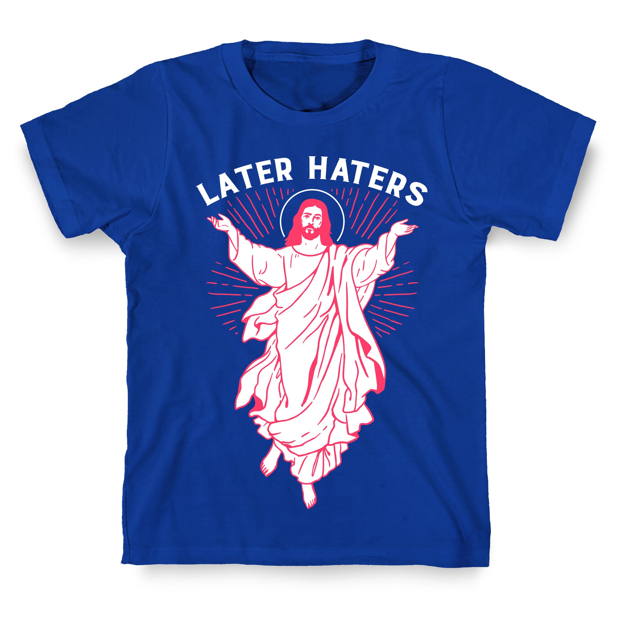 Later Haters (Jesus) T-Shirt